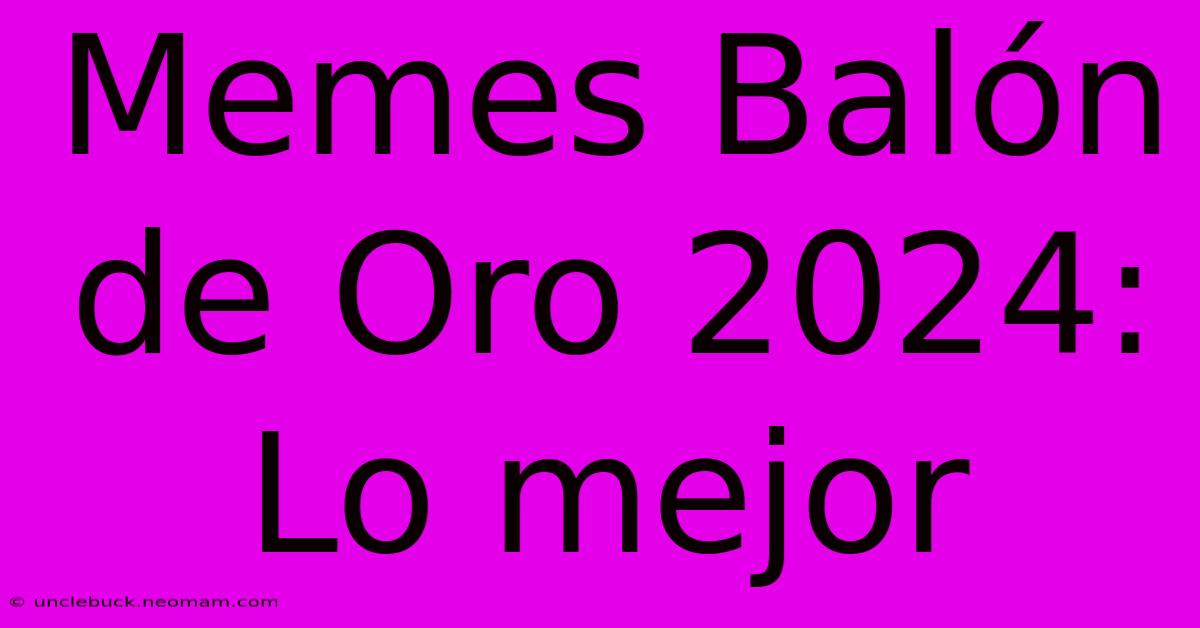 Memes Balón De Oro 2024: Lo Mejor