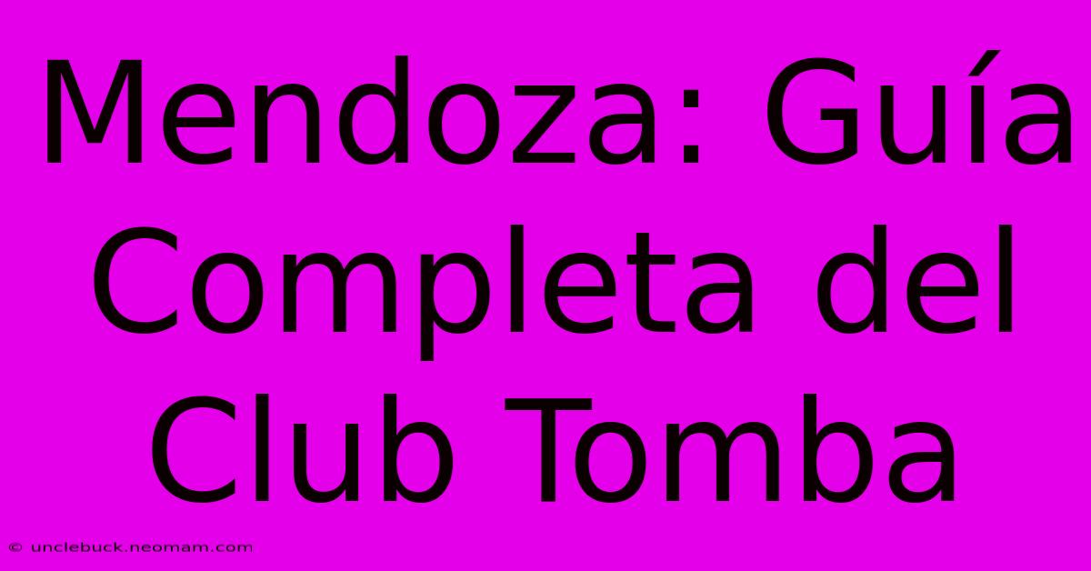 Mendoza: Guía Completa Del Club Tomba 