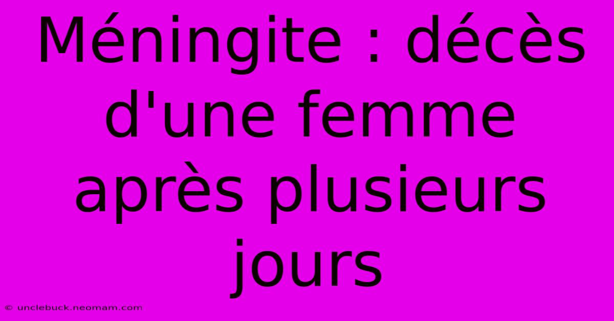 Méningite : Décès D'une Femme Après Plusieurs Jours