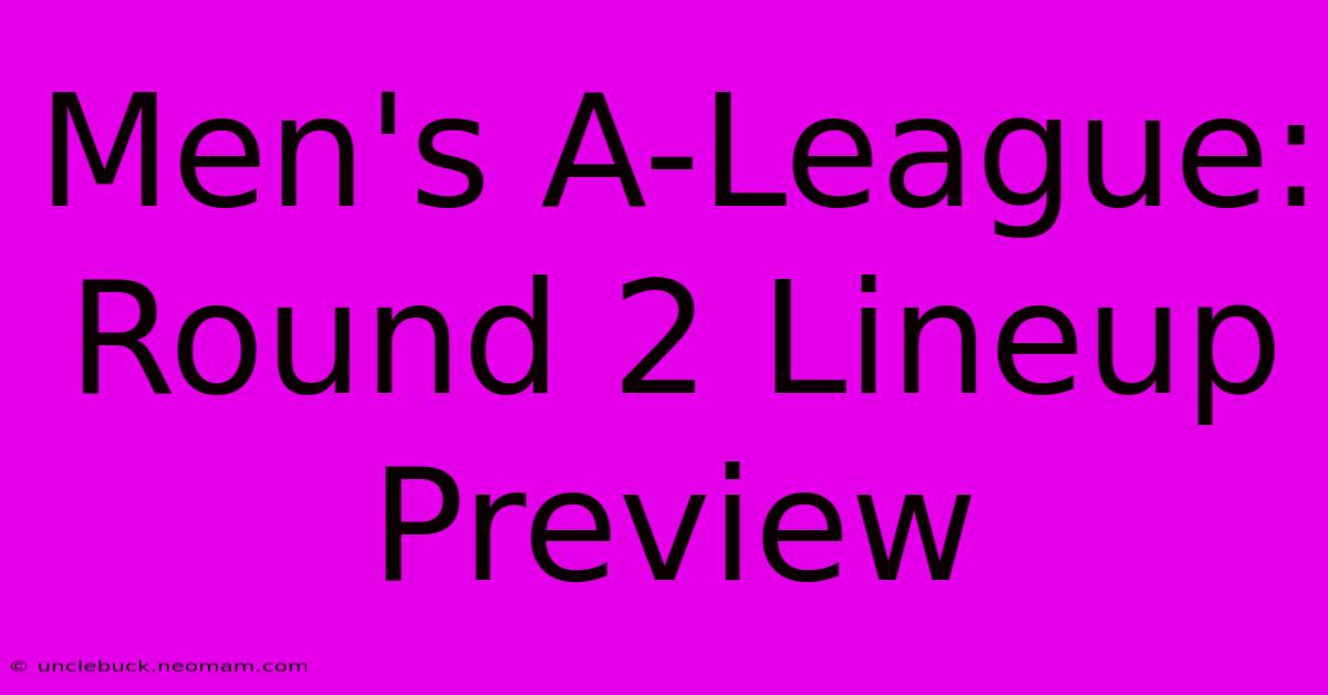 Men's A-League: Round 2 Lineup Preview 