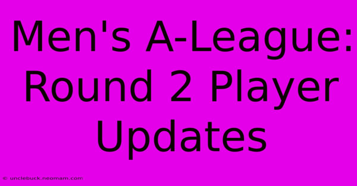 Men's A-League: Round 2 Player Updates