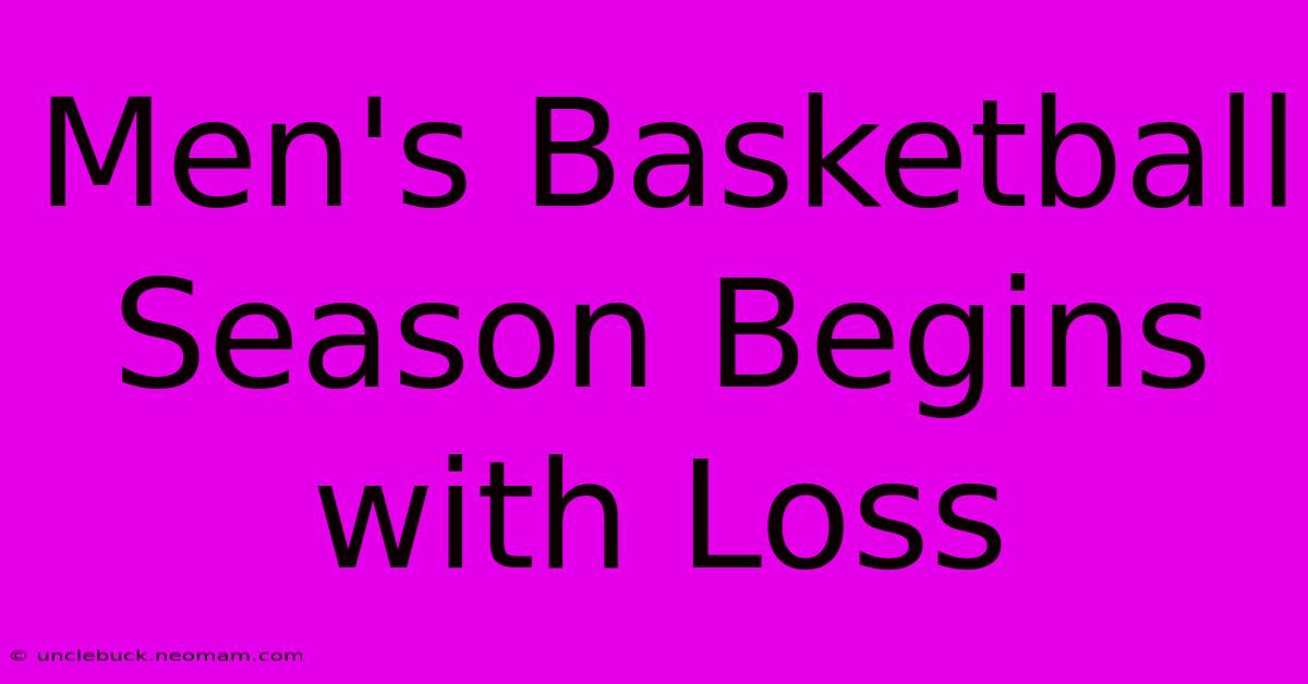 Men's Basketball Season Begins With Loss