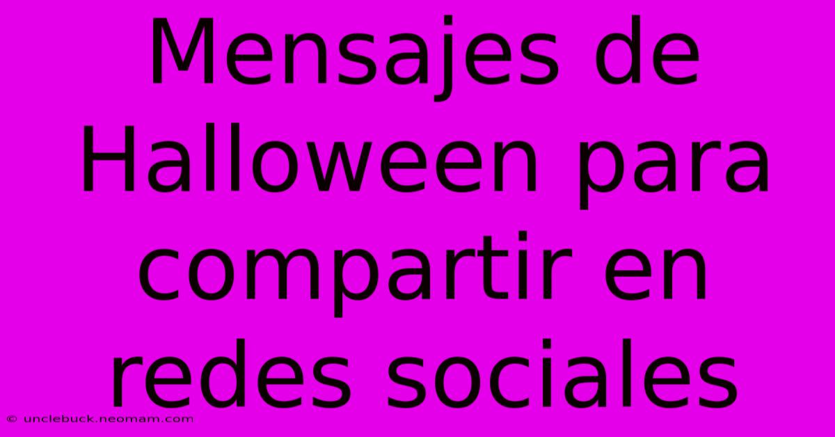 Mensajes De Halloween Para Compartir En Redes Sociales