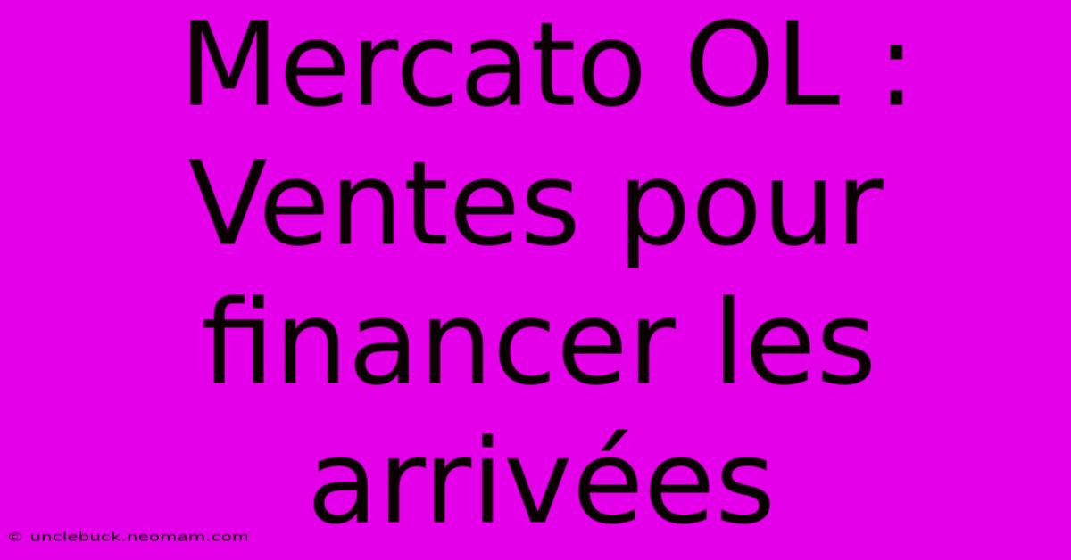 Mercato OL : Ventes Pour Financer Les Arrivées