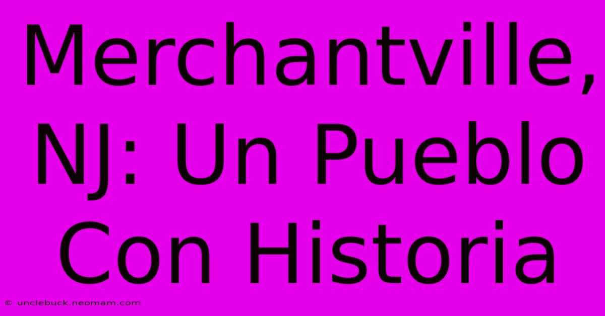 Merchantville, NJ: Un Pueblo Con Historia