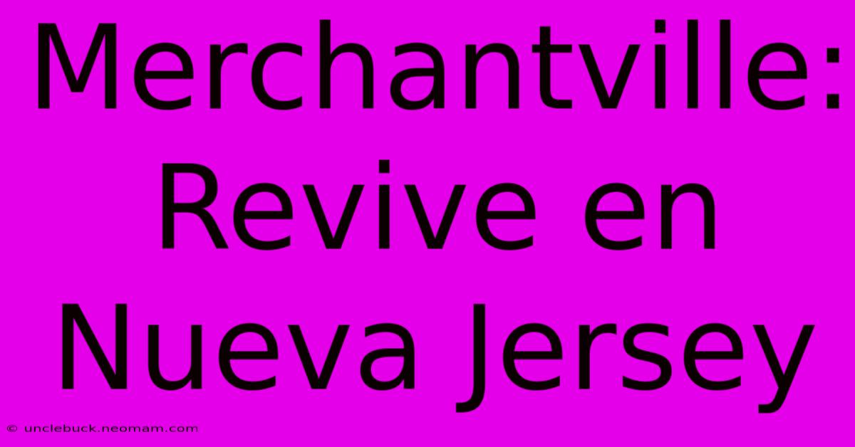 Merchantville: Revive En Nueva Jersey