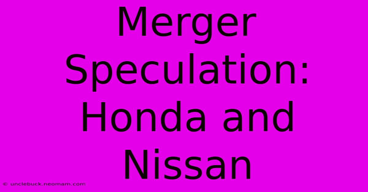 Merger Speculation: Honda And Nissan