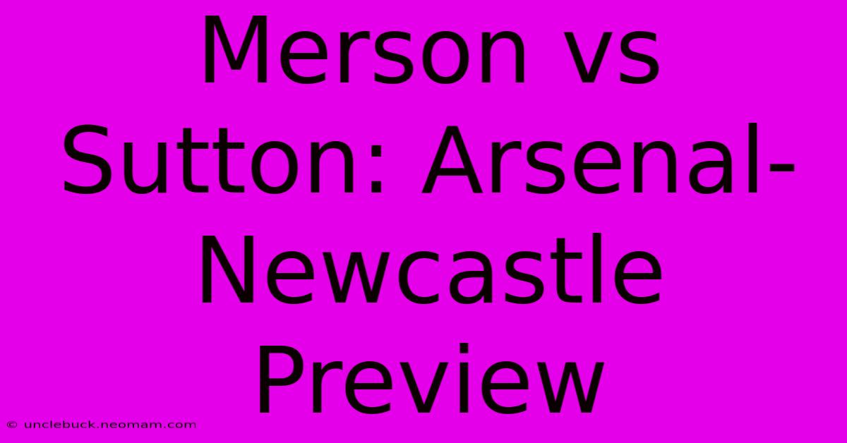 Merson Vs Sutton: Arsenal-Newcastle Preview