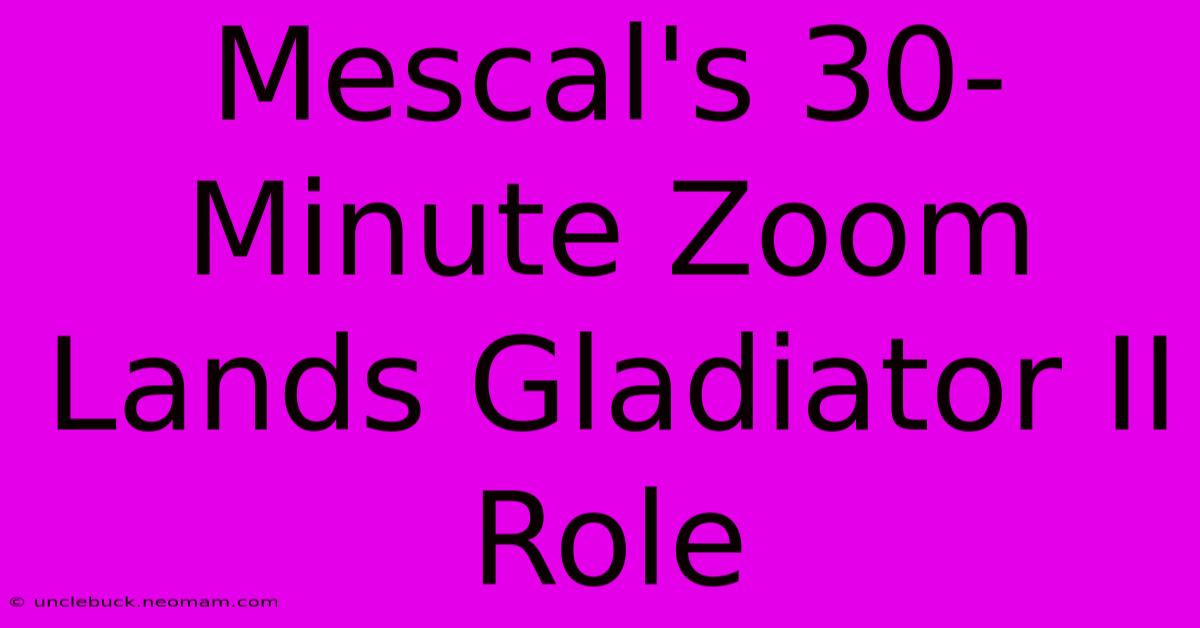 Mescal's 30-Minute Zoom Lands Gladiator II Role