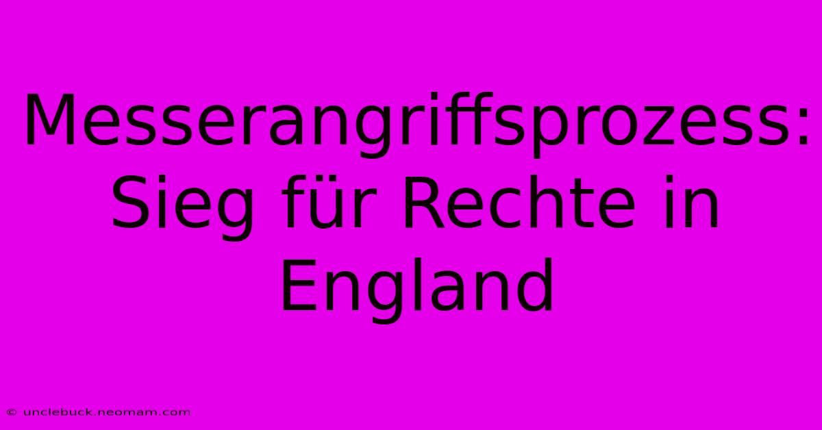 Messerangriffsprozess: Sieg Für Rechte In England