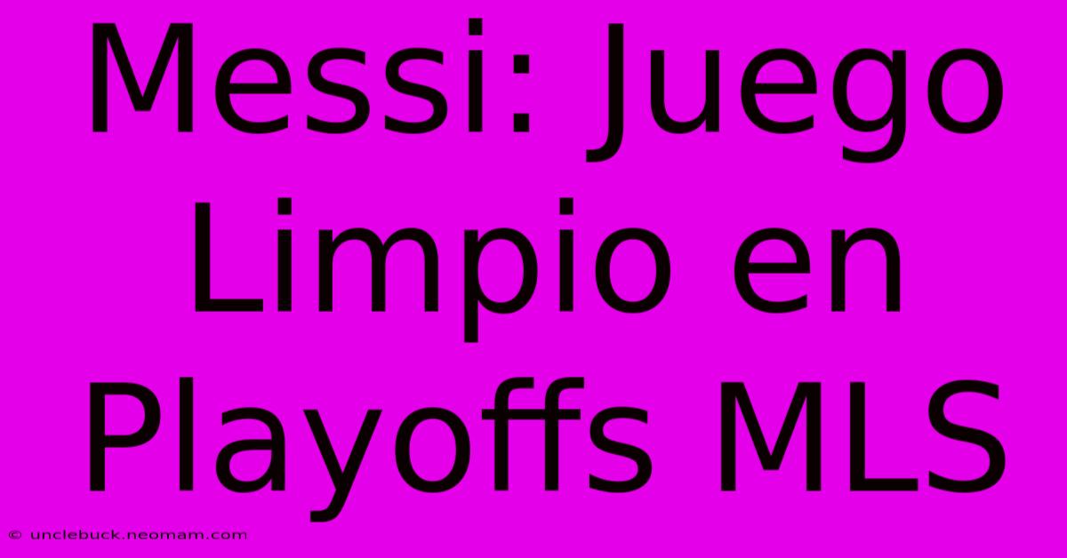 Messi: Juego Limpio En Playoffs MLS