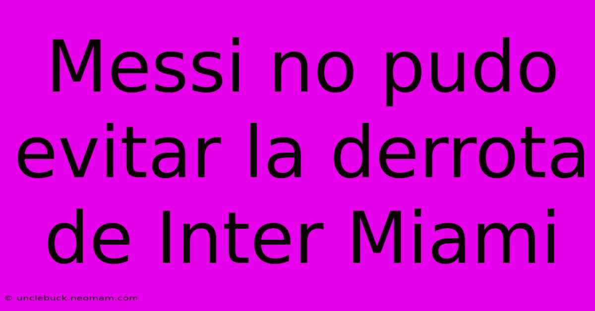 Messi No Pudo Evitar La Derrota De Inter Miami