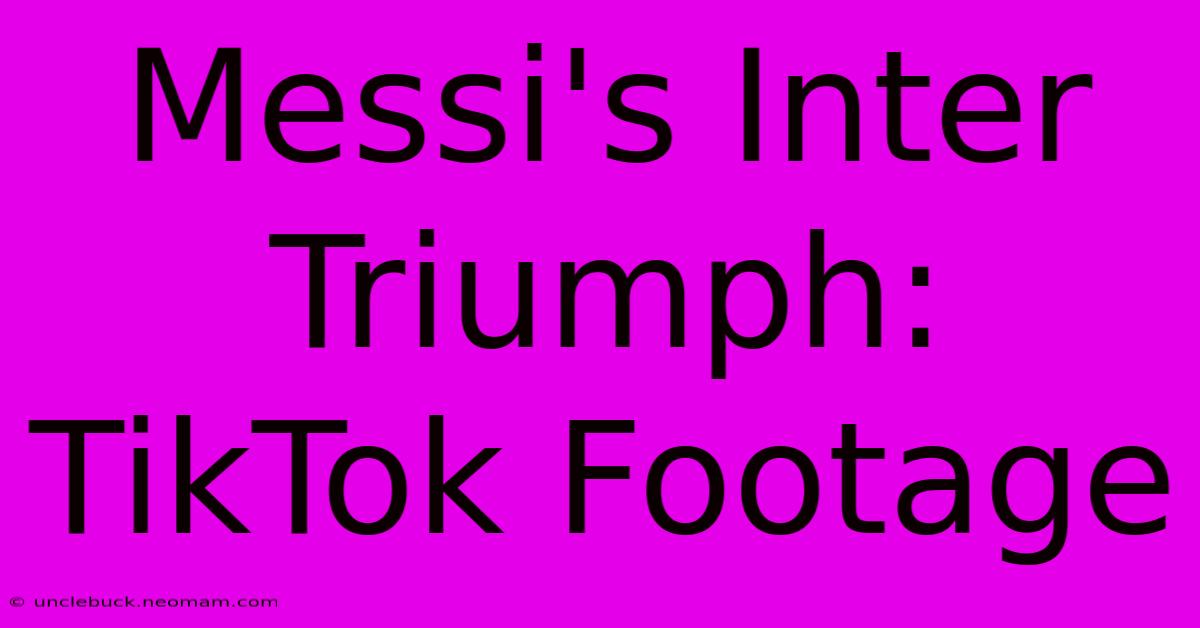 Messi's Inter Triumph: TikTok Footage 