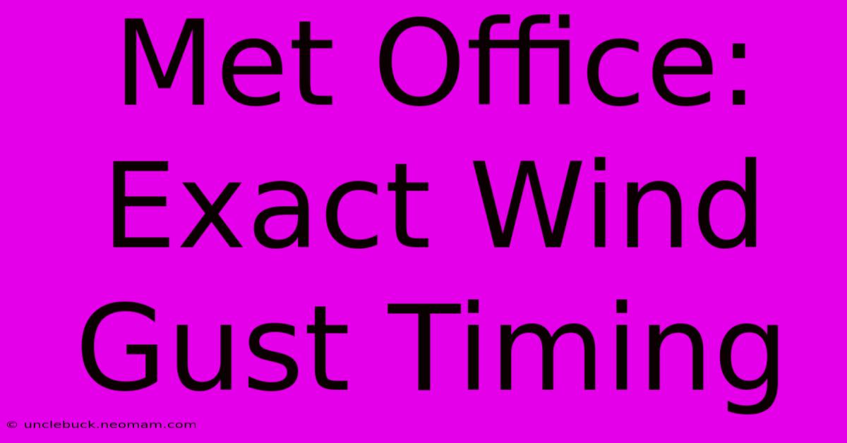 Met Office: Exact Wind Gust Timing