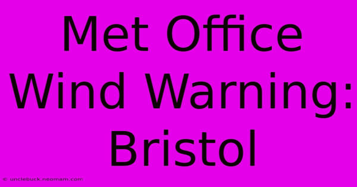 Met Office Wind Warning: Bristol