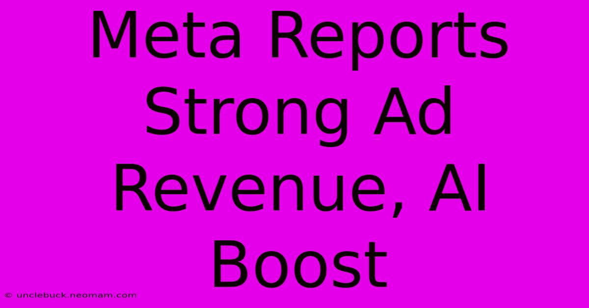 Meta Reports Strong Ad Revenue, AI Boost 