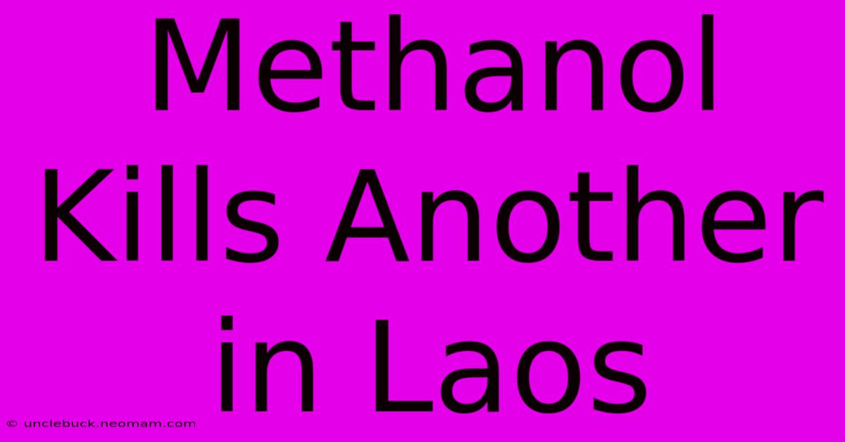 Methanol Kills Another In Laos