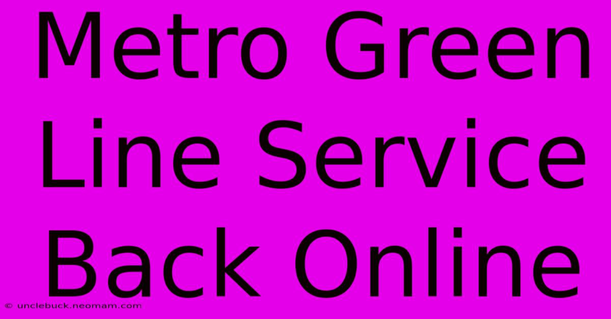 Metro Green Line Service Back Online