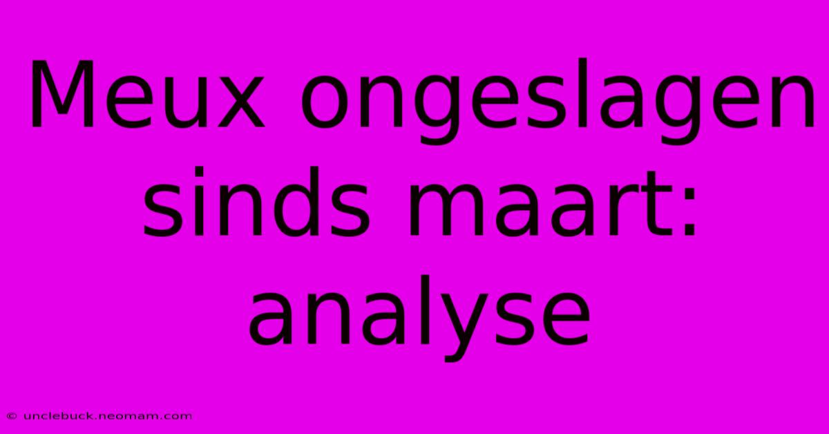 Meux Ongeslagen Sinds Maart: Analyse