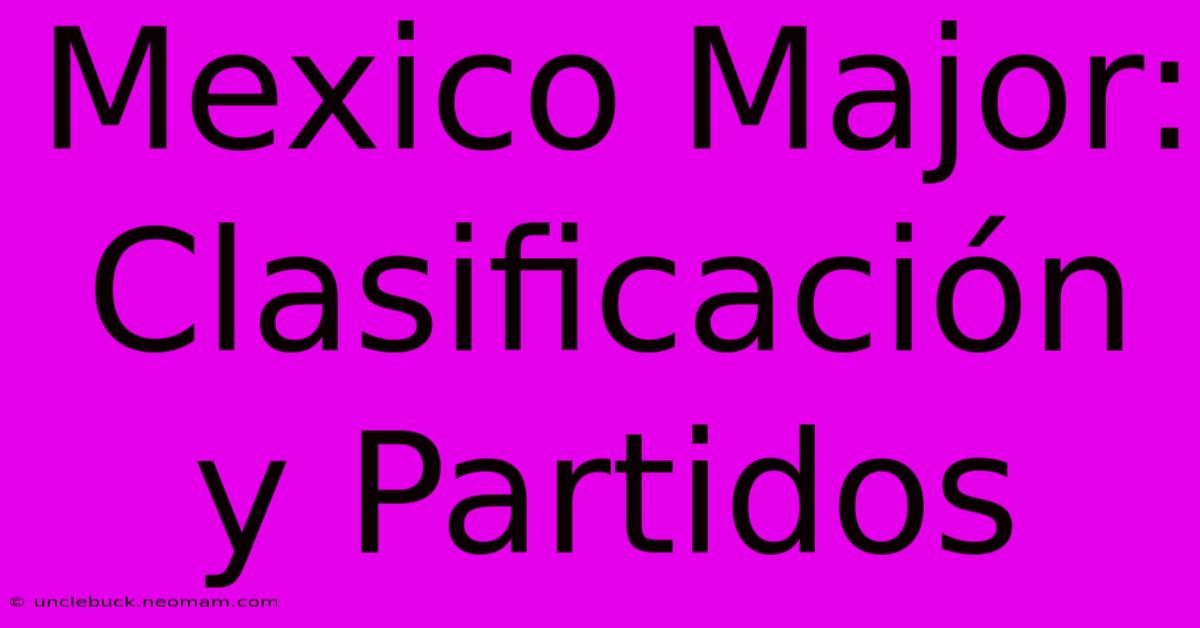 Mexico Major: Clasificación Y Partidos