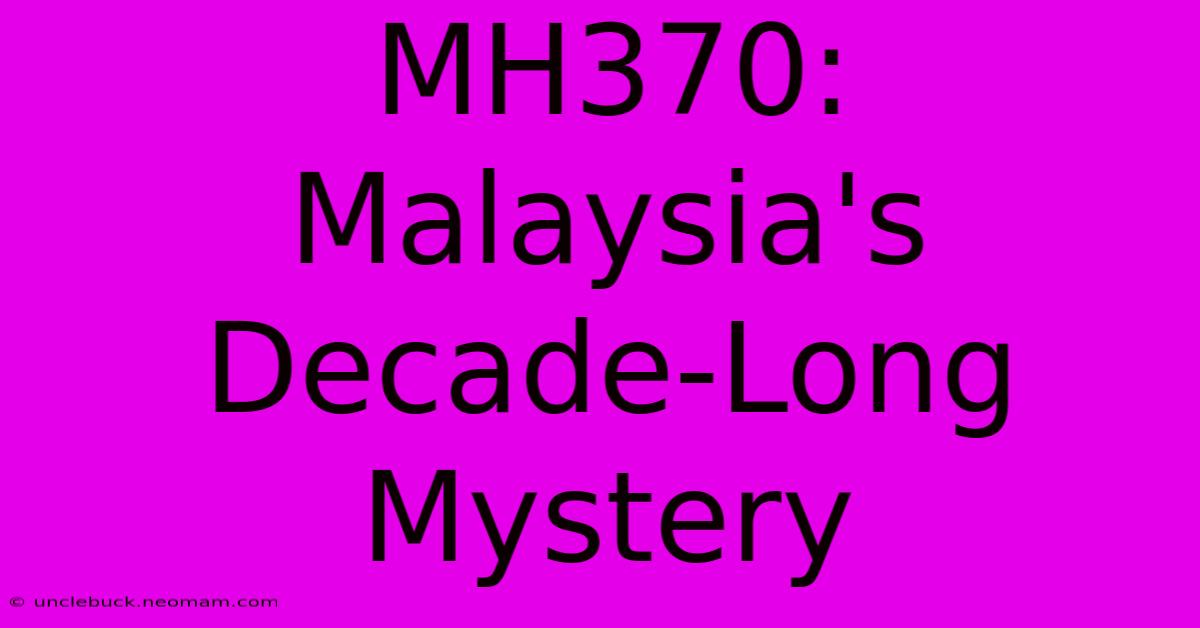 MH370: Malaysia's Decade-Long Mystery