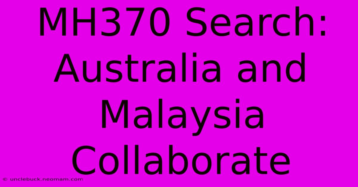 MH370 Search: Australia And Malaysia Collaborate