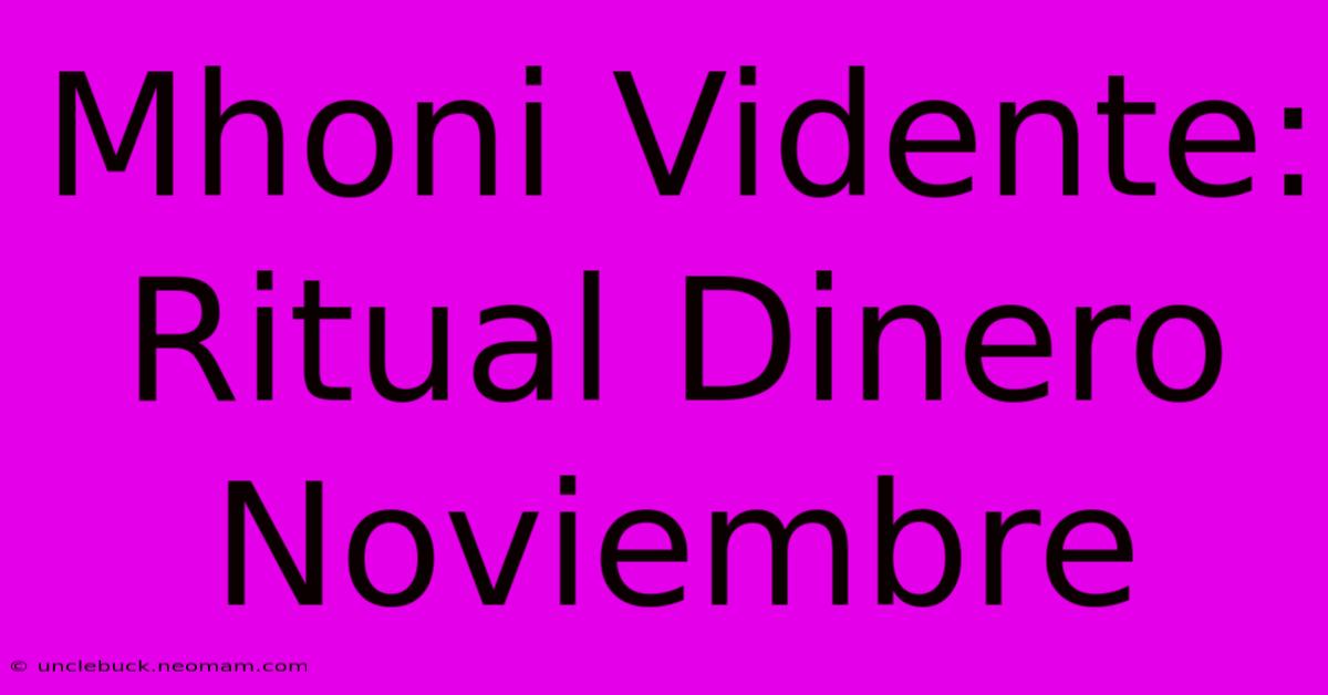 Mhoni Vidente: Ritual Dinero Noviembre 