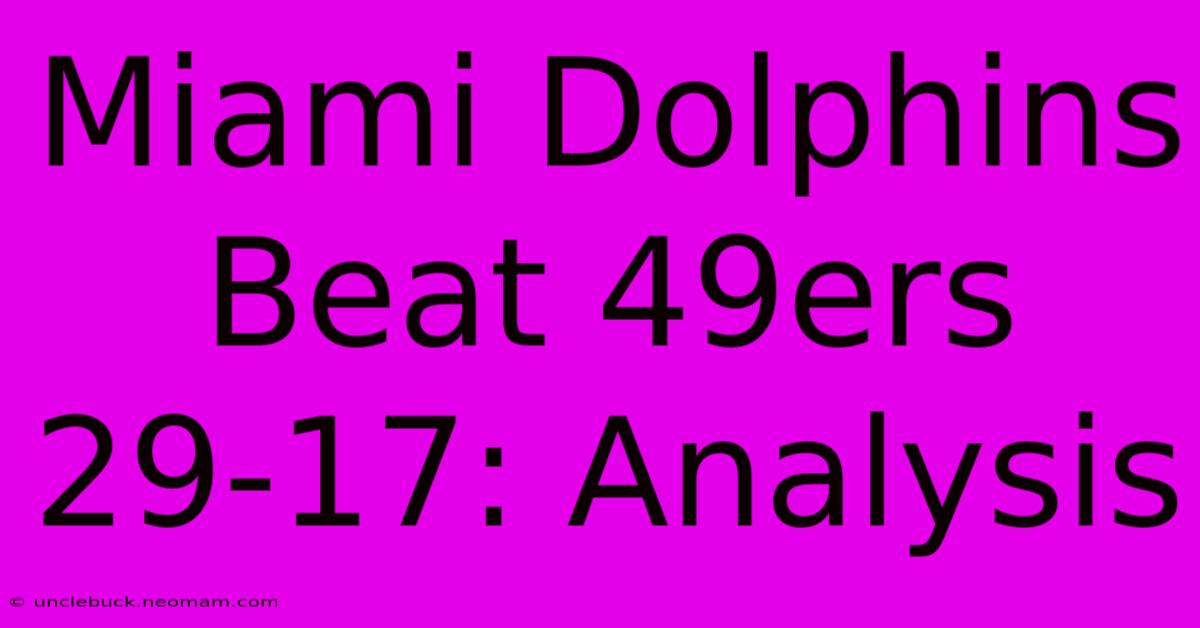 Miami Dolphins Beat 49ers 29-17: Analysis