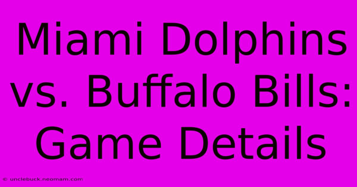 Miami Dolphins Vs. Buffalo Bills: Game Details 