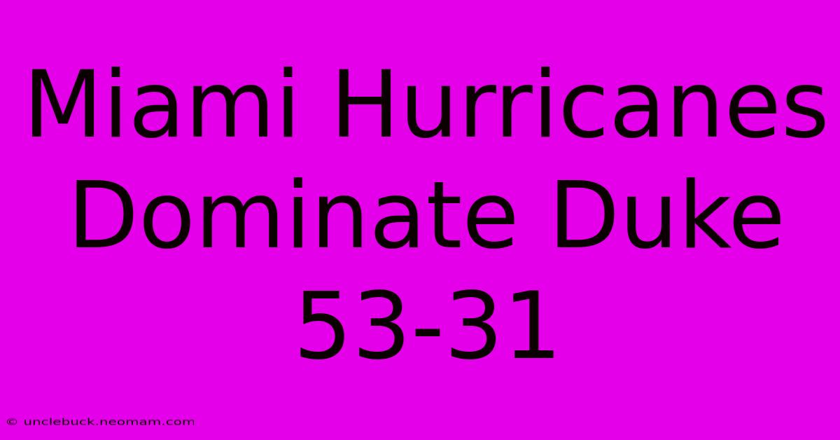 Miami Hurricanes Dominate Duke 53-31