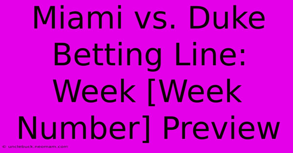 Miami Vs. Duke Betting Line: Week [Week Number] Preview