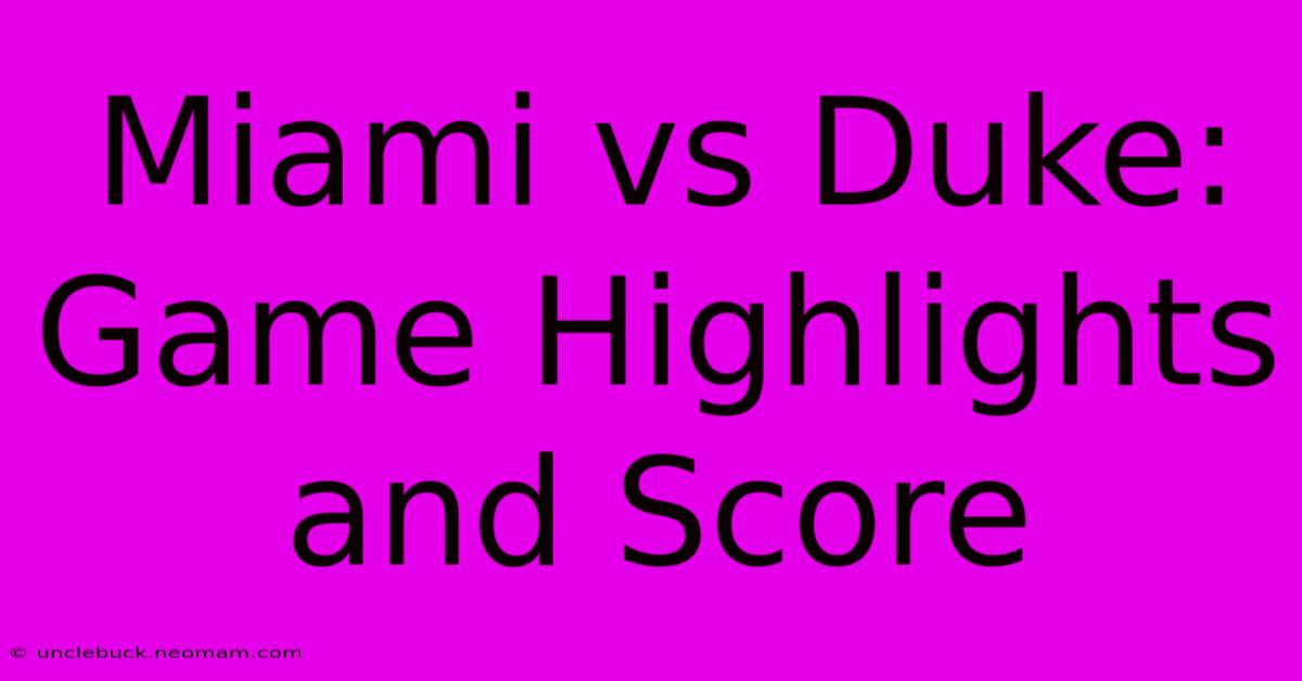 Miami Vs Duke: Game Highlights And Score