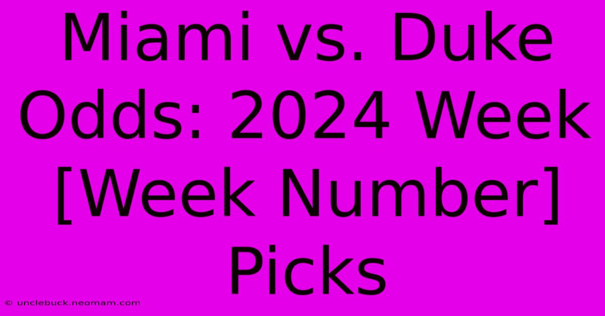 Miami Vs. Duke Odds: 2024 Week [Week Number] Picks