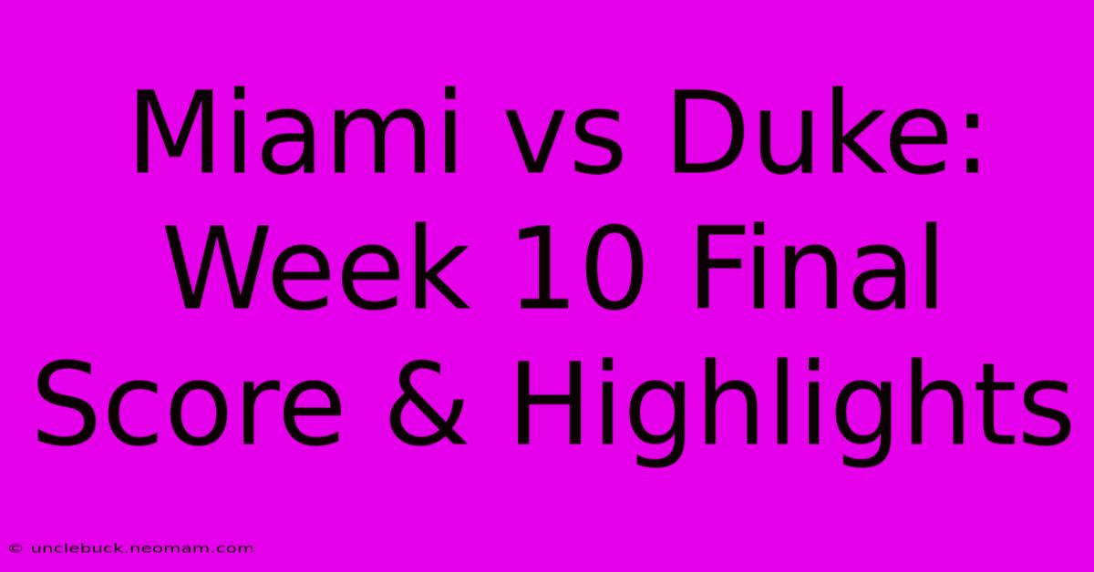 Miami Vs Duke: Week 10 Final Score & Highlights 