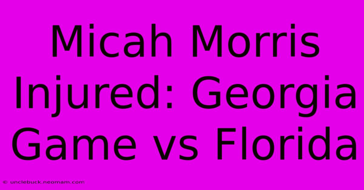 Micah Morris Injured: Georgia Game Vs Florida