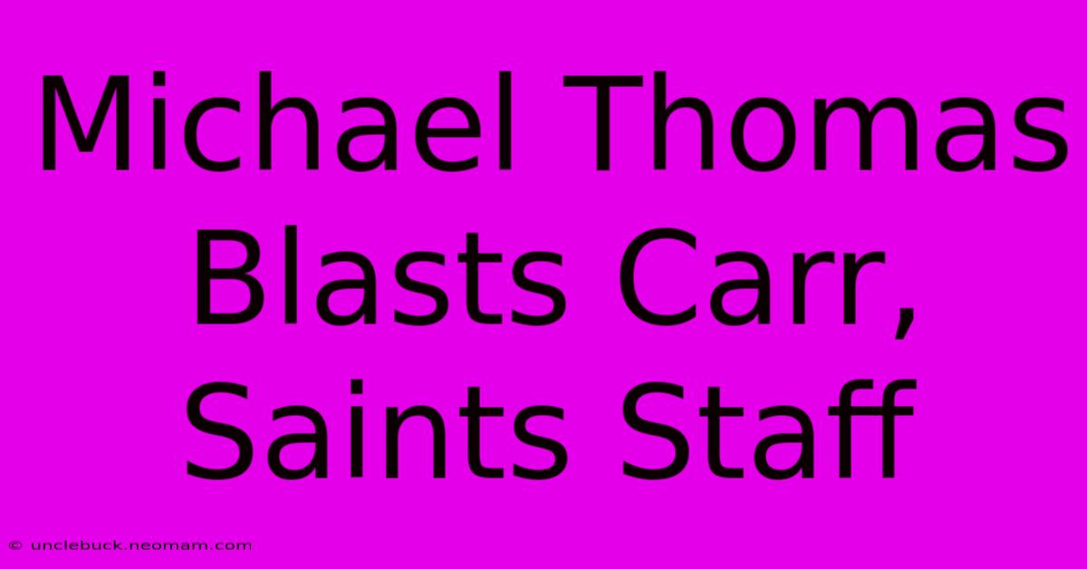 Michael Thomas Blasts Carr, Saints Staff