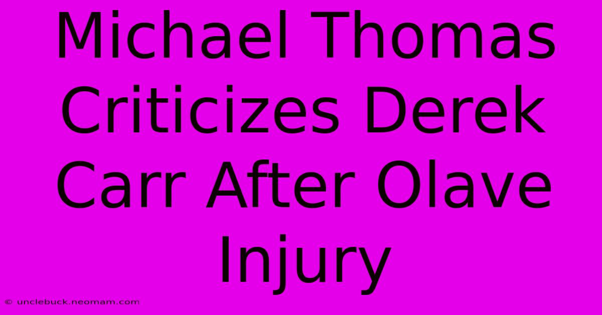 Michael Thomas Criticizes Derek Carr After Olave Injury 