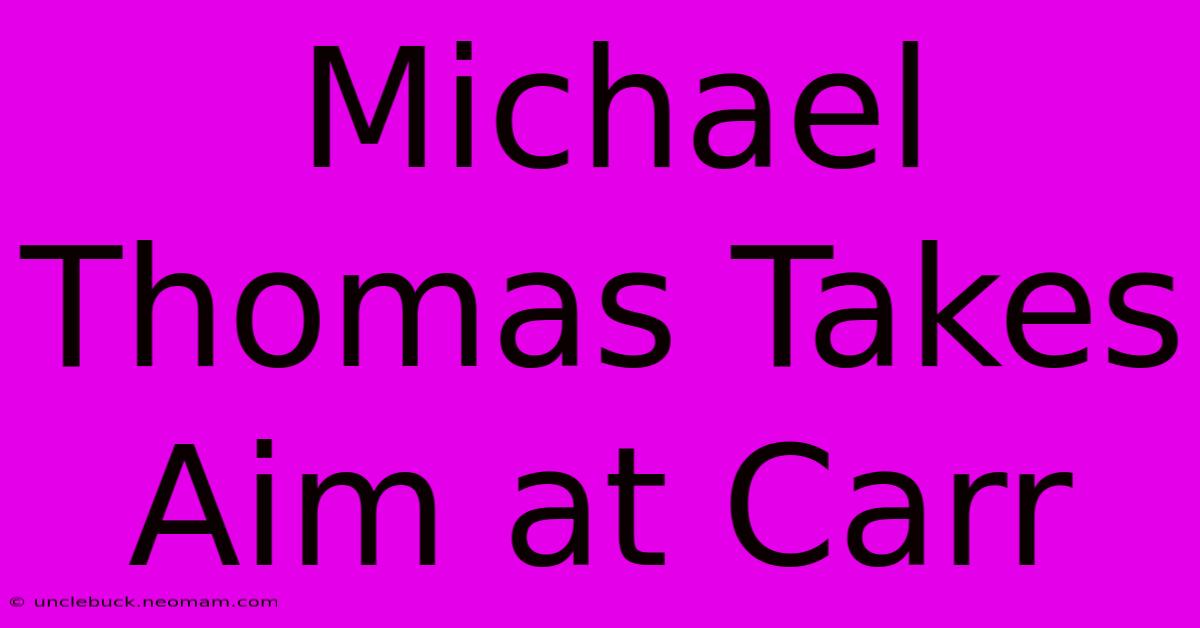 Michael Thomas Takes Aim At Carr