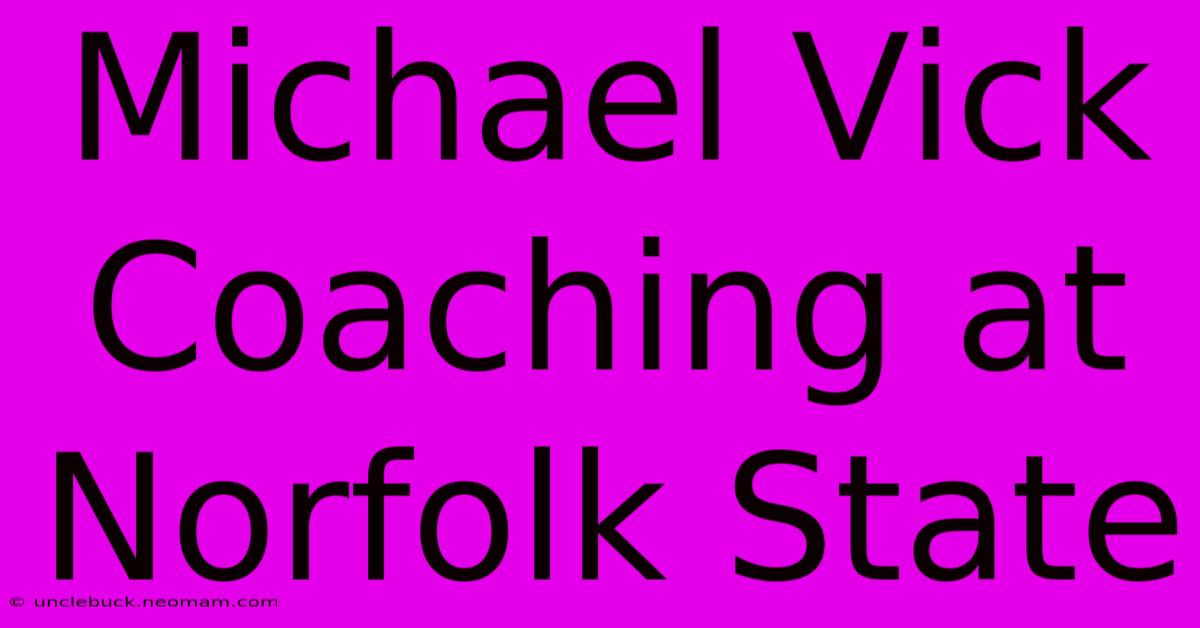 Michael Vick Coaching At Norfolk State