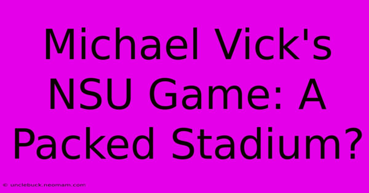 Michael Vick's NSU Game: A Packed Stadium?