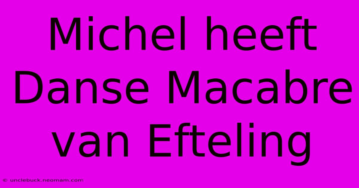 Michel Heeft Danse Macabre Van Efteling