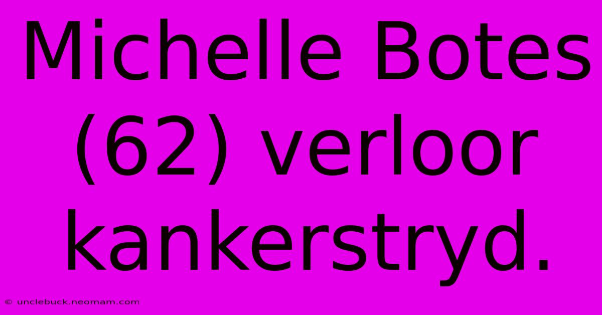 Michelle Botes (62) Verloor Kankerstryd.