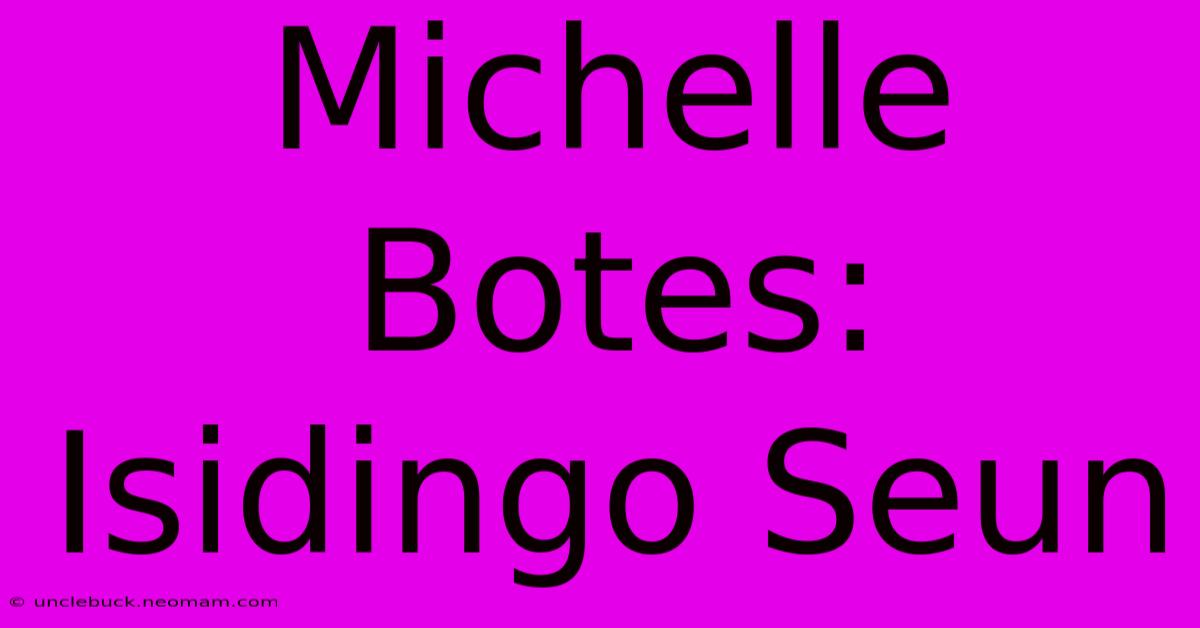 Michelle Botes: Isidingo Seun