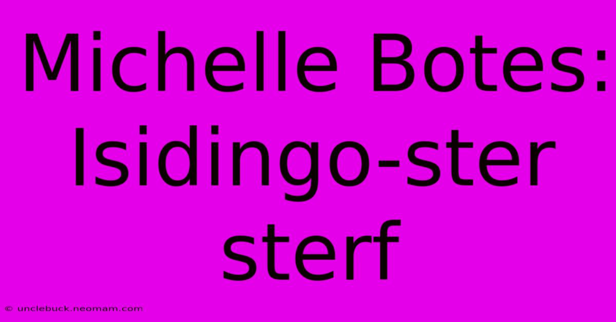 Michelle Botes: Isidingo-ster Sterf