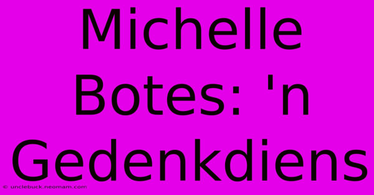 Michelle Botes: 'n Gedenkdiens