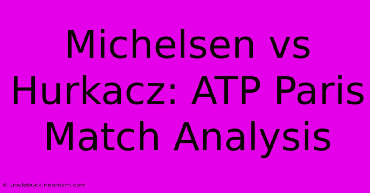 Michelsen Vs Hurkacz: ATP Paris Match Analysis 