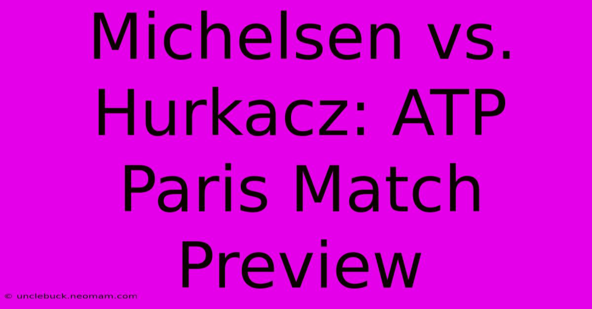 Michelsen Vs. Hurkacz: ATP Paris Match Preview