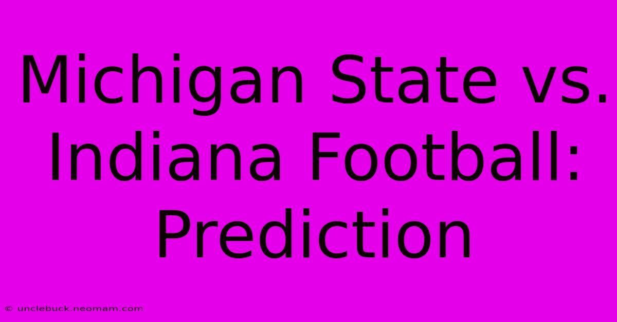 Michigan State Vs. Indiana Football: Prediction