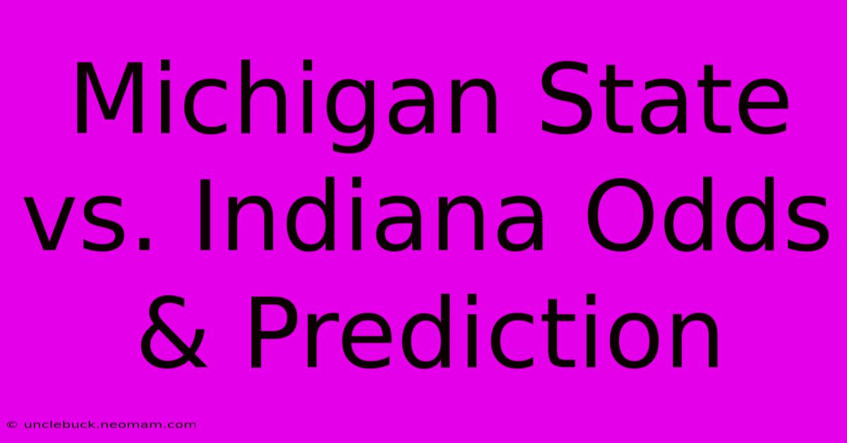 Michigan State Vs. Indiana Odds & Prediction