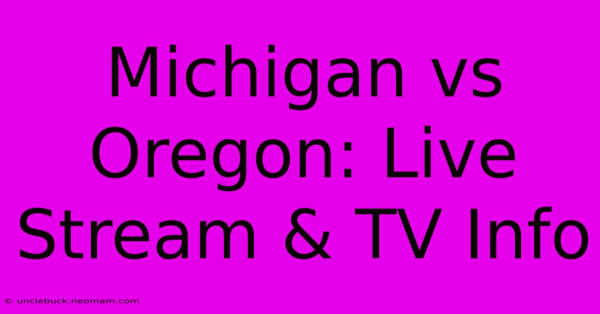 Michigan Vs Oregon: Live Stream & TV Info